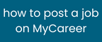 click here to learn how to post a job on MyCareer