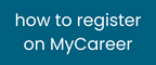 click here to learn how to register on MyCareer