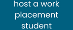  click here to learn how to host a student for a work placement
