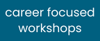 click here to review career focused workshops